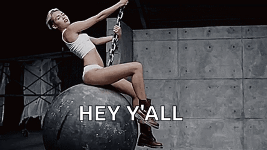 Miley Cyrus Wrecking Ball Hey Y'all GIF