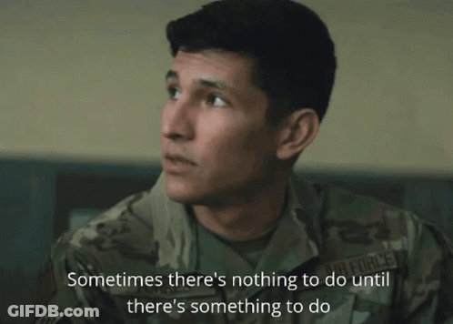 Military Man Nothing To Do Until Something GIF