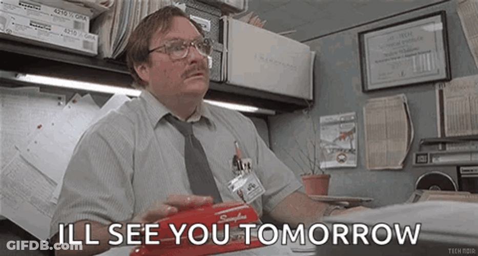 Milton Office Space See You Tomorrow GIF