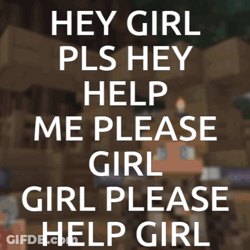 Minecraft Character Saying Hey Girl Please GIF