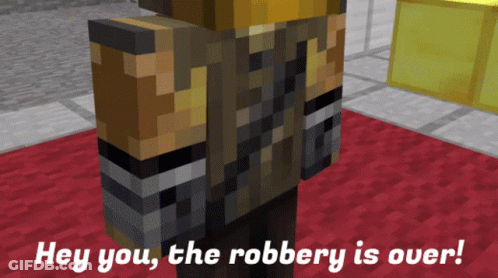 Minecraft Character Saying Hey You The Robbery Is Over GIF