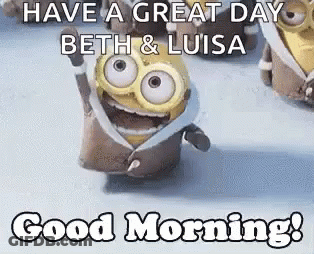 Minion Have A Great Day Beth & Luisa Good Morning GIF