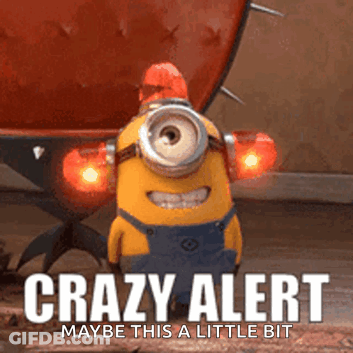 Minion Saying Crazy Alert Maybe This Is A Little Bit GIF