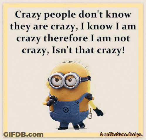 Minion Saying Crazy People Don't Know They Are Crazy GIF