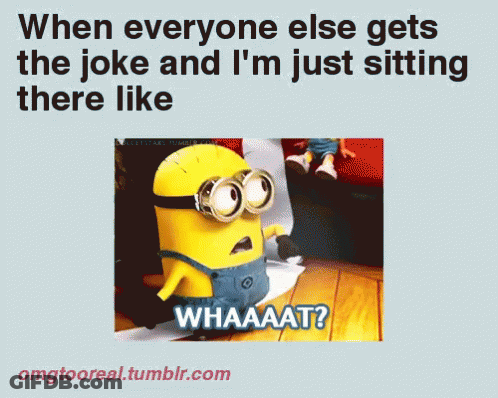 Minion When Everyone Else Gets The Joke Like Whaaaat GIF