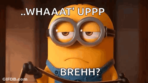 Minion With Whaaat Upp Brehhh GIF