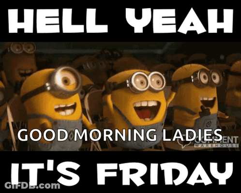 Minions Hell Yeah Good Morning Ladies It's Friday GIF