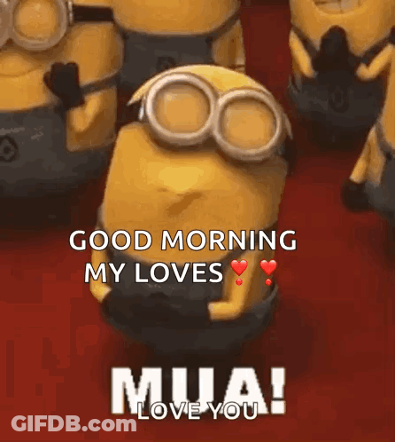 Minions Saying Good Morning My Loves Mua GIF