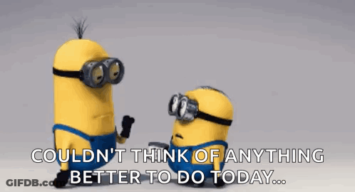 Minions With Couldnt Think Of Anything Better To Do Today GIF