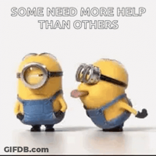 Minions With Tongues Out Saying Some Need More Help Than Others GIF