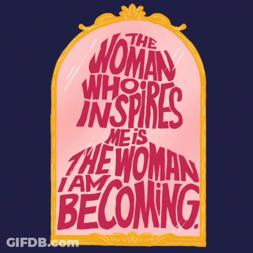 Mirror The Woman Who Inspires Me Is The Woman I Am Becoming GIF