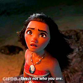 Moana Says This Is Not Who You Are GIF