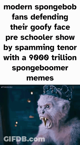 Modern Spongebob Fans Defending Their Goofy Face Pre Schooler Show By Spamming Tenor GIF