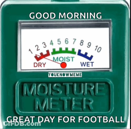 Moisture Meter Saying Good Morning Great Day For Football GIF