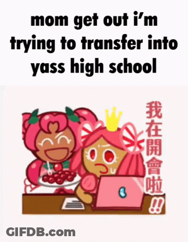 Mom Get Out I 'M Trying To Transfer Into Yass High School Cookie Run GIF