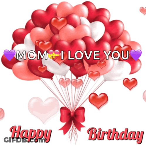 Mom I Love You Happy Birthday Balloons GIF