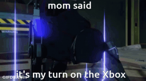 Mom Said It's My Turn On The Xbox Meme GIF