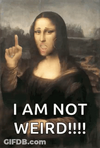 Mona Lisa Saying I Am Not Weird GIF