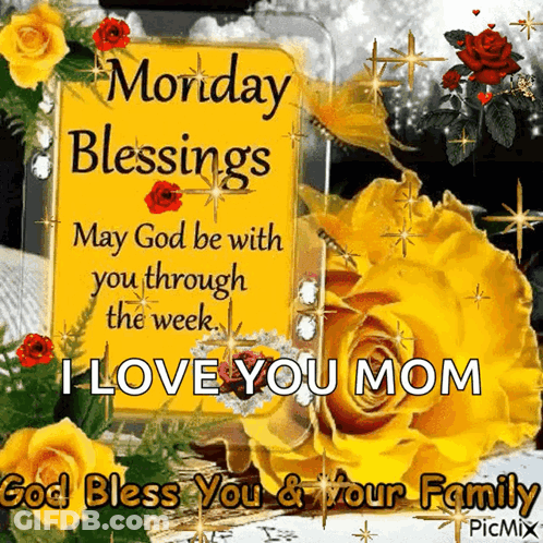Monday Blessings May God Be With You Through The Week I Love You Mom God Bless You And Your Family Picmix GIF