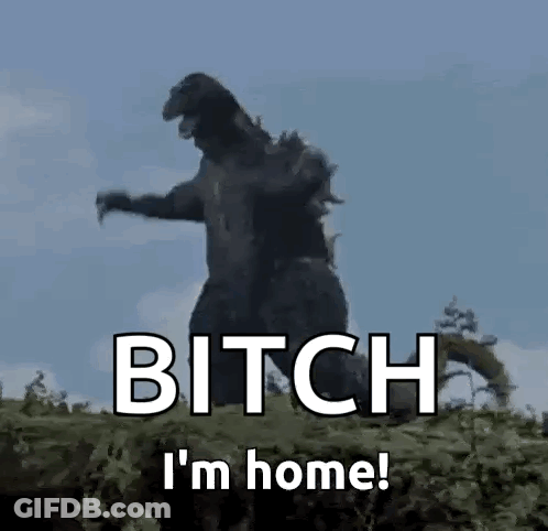 Monster Saying Bitch I'm Home GIF