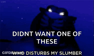 Monster Saying Didnt Want One Of These Who Disturbs My Slumber GIF
