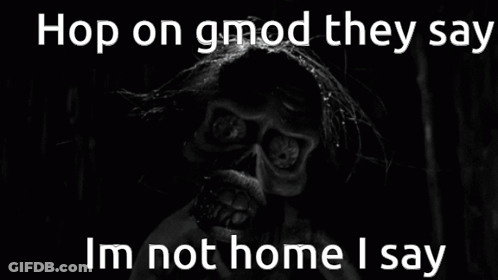 Monster Saying Hop On Gmod They Say Im Not Home I Say GIF