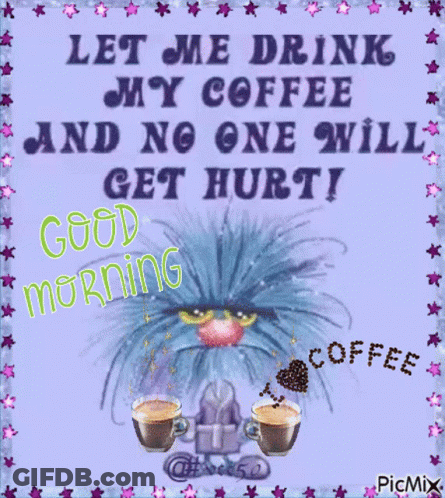 Monster With Two Cups Of Coffee Says Let Me Drink My Coffee And No One Will Get Hurt GIF