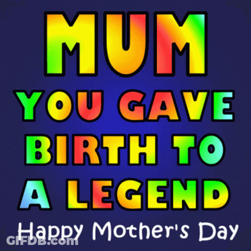 Mother's Day Card Saying You Gave Birth To A Legend GIF