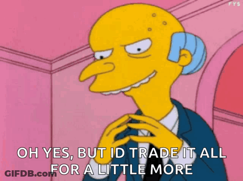 Mr. Simpson From The Simpsons Says Oh Yes But I 'D Trade It All For A Little More GIF