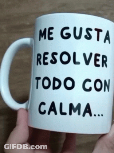 Mug Saying Me Gusta Resolver Todo Con Calma GIF