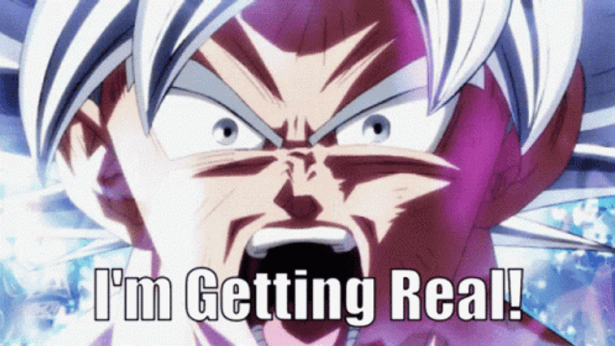 Mui Goku Dragon Ball I'm Getting Real GIF