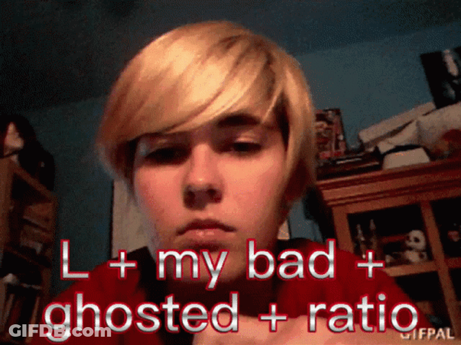 My Bad Ghosted Ratio GIF