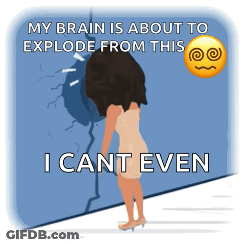 My Brain Is About To Explode GIF