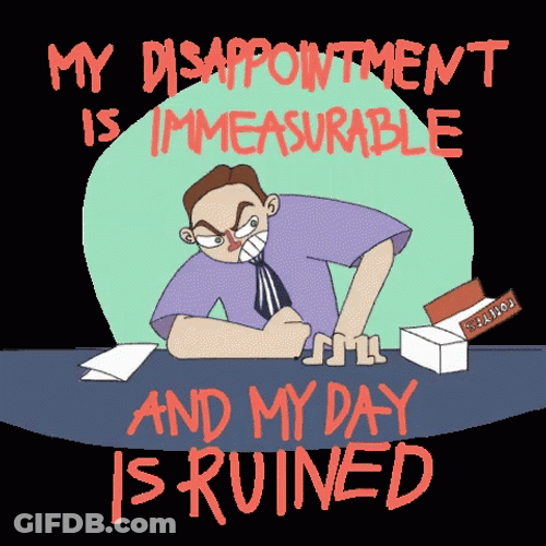 My Disappointment Is Immeasurable Rough Day Report GIF