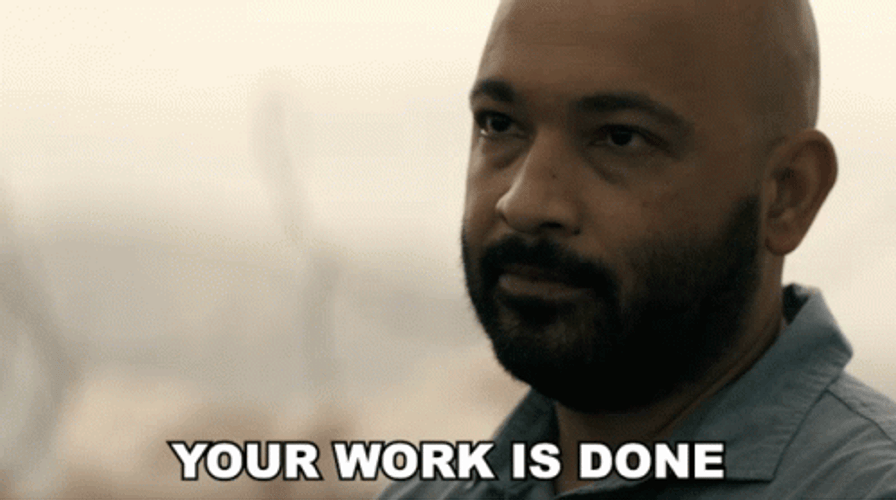 My Friend Your Job Here Is Done GIF