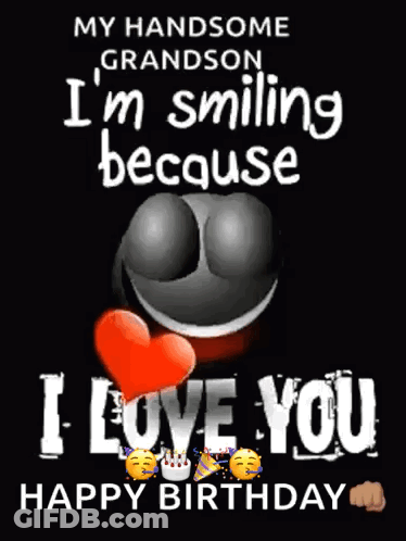 My Handsome Grandson I 'M Smiling Because I Love You Happy Birthday . GIF
