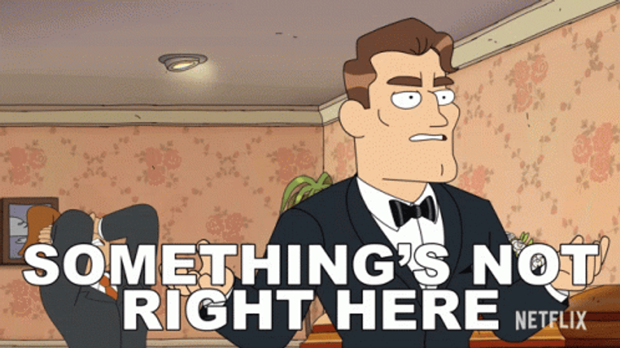 My Job Here Is Done Somethings Not Right GIF