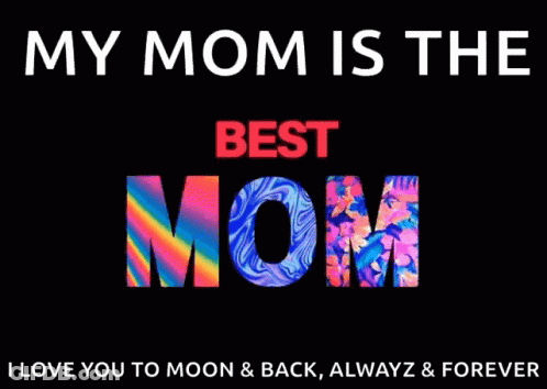 My Mom Is The Best Mom I Love You To Moon & Back Always & Forever Poster GIF