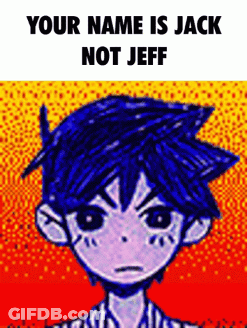 My Name Is Jeff Anime Omori Jack Meme GIF