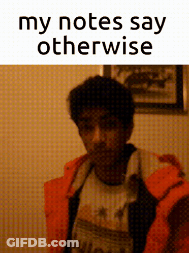 My Notes Say Otherwise GIF