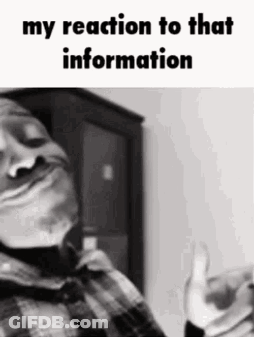My Reaction To That Information GIF