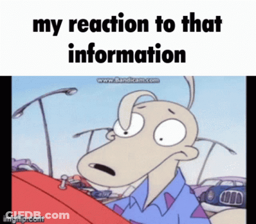My Reaction To That Information GIF