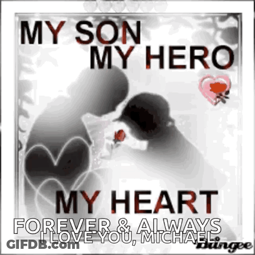 My Son My Hero My Heart Forever & Always I Love You Michael GIF