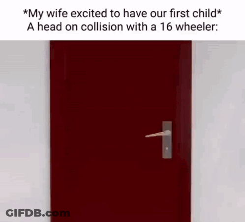My Wife Excited To Have Our First Child A Head On Collision With A 16 Wheeler : GIF