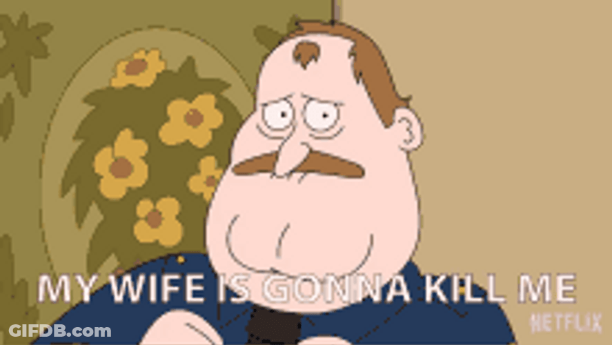 My Wife Is Gonna Kill Me GIF