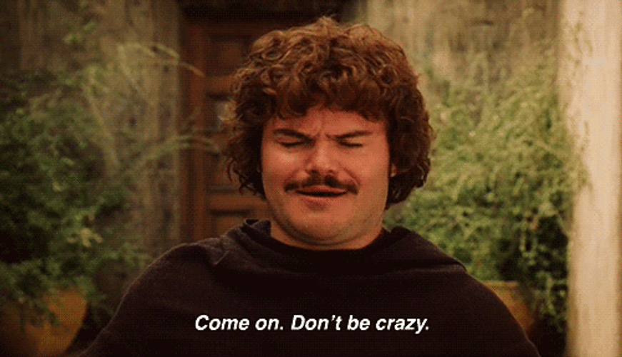 Nacho Libre Don't Be Crazy GIF