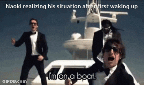 Naoki Realizing His Situation After First Waking Up I 'M On A Boat .. GIF