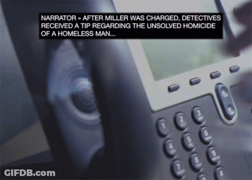 Narrator After Miller Was Charged Detective Received A Tip Regarding The Unsolved Homicide Of A Homeless Man ... GIF
