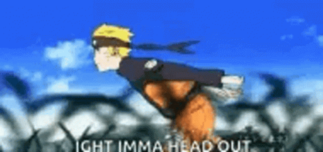 Naruto Run Ight Imma Head Out Meme GIF