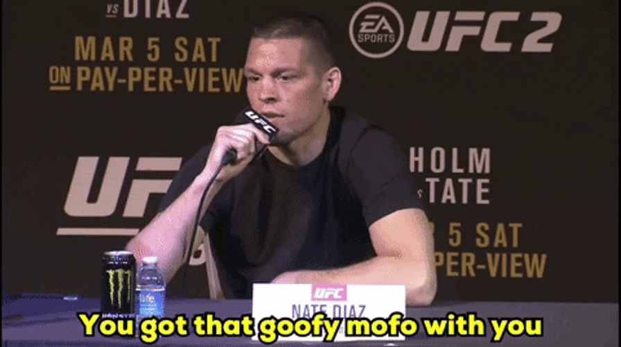 Nate Diaz You Got Goofy Mofo With You GIF